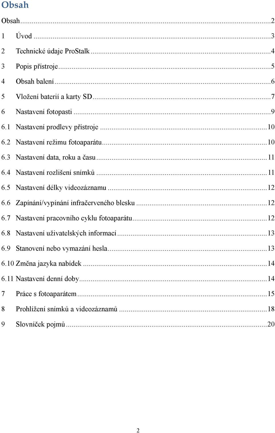 ..12 6.6 Zapínání/vypínání infračerveného blesku...12 6.7 Nastavení pracovního cyklu fotoaparátu...12 6.8 Nastavení uživatelských informací...13 6.