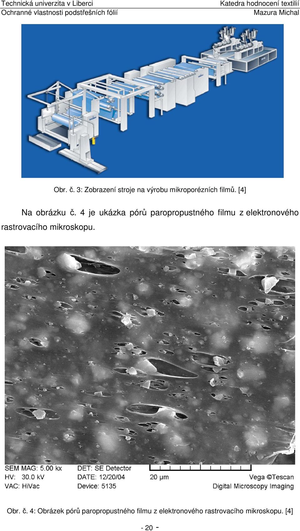 4 je ukázka pórů paropropustného filmu z elektronového