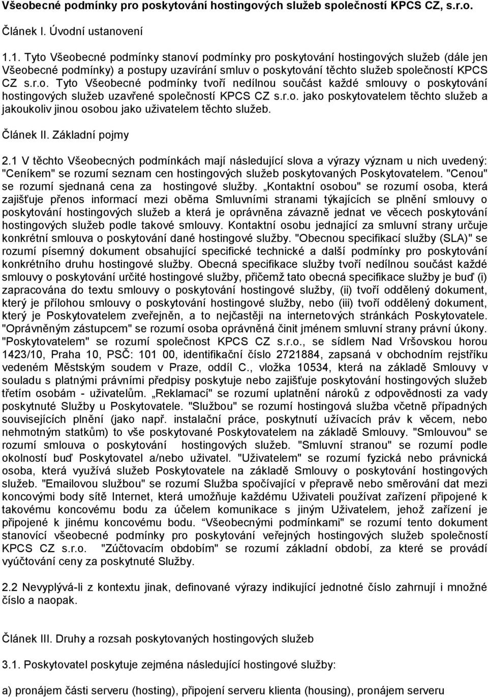 r.o. jako poskytovatelem těchto služeb a jakoukoliv jinou osobou jako uživatelem těchto služeb. Článek II. Základní pojmy 2.