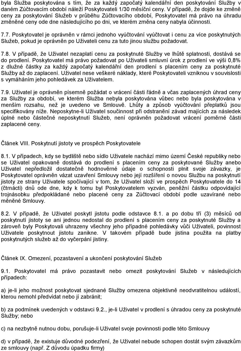 7.7. Poskytovatel je oprávněn v rámci jednoho vyúčtování vyúčtovat i cenu za více poskytnutých Služeb, pokud je oprávněn po Uživateli cenu za tuto jinou službu požadovat. 7.8.