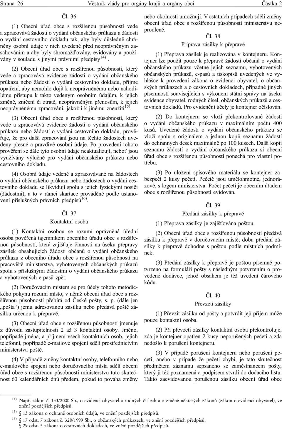 před neoprávněným zasahováním a aby byly shromažďovány, evidovány a používány v souladu s jinými právními předpisy 14).