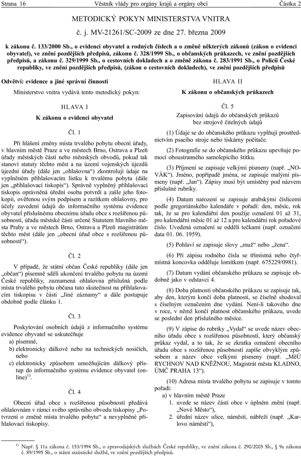 , o občanských průkazech, ve znění pozdějších předpisů, a zákonu č. 329/1999 Sb., o cestovních dokladech a o změně zákona č. 283/1991 Sb.