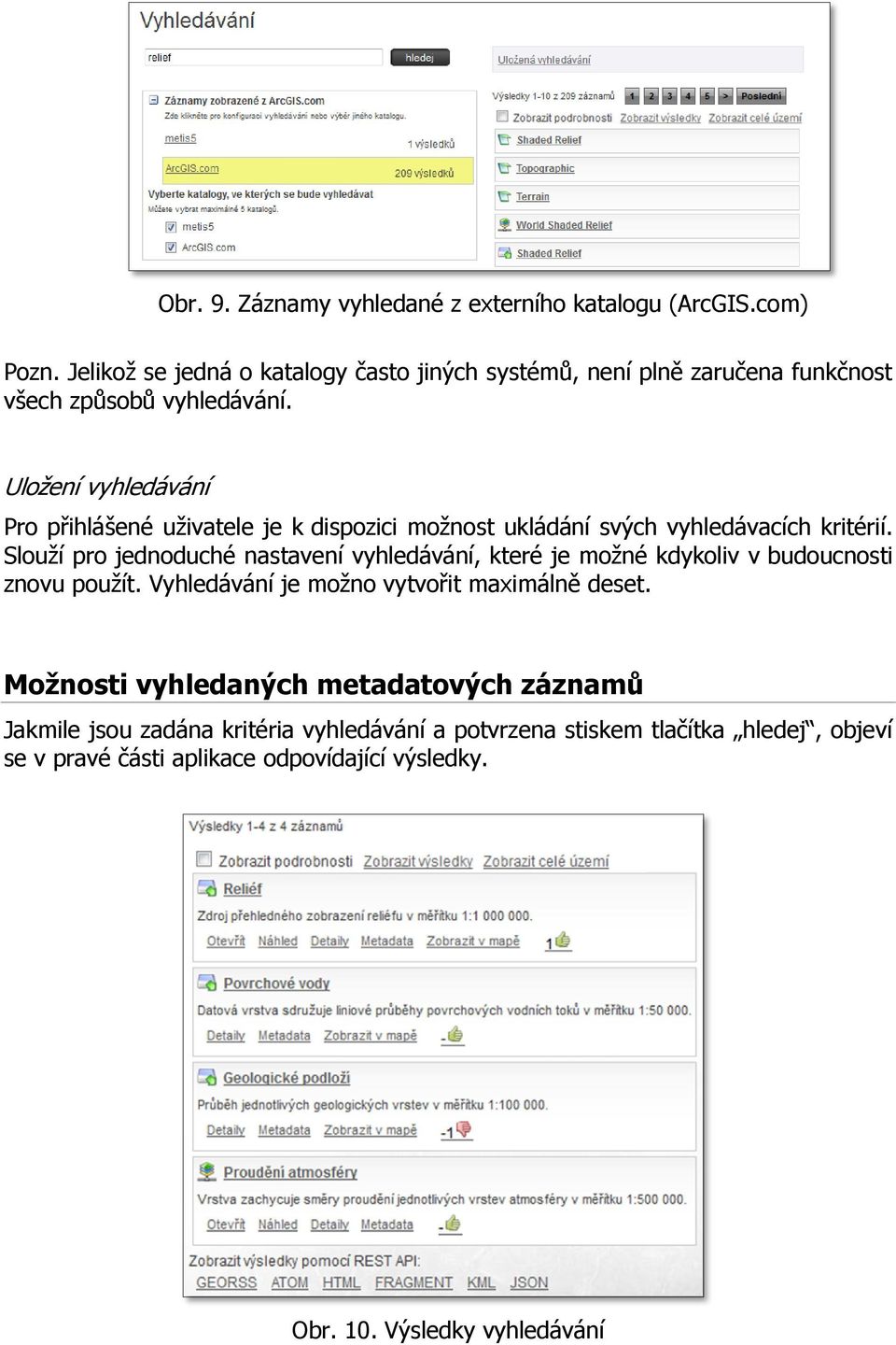 Uloţení vyhledávání Pro přihlášené uţivatele je k dispozici moţnost ukládání svých vyhledávacích kritérií.