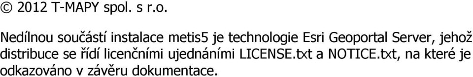 Nedílnou součástí instalace metis5 je technologie