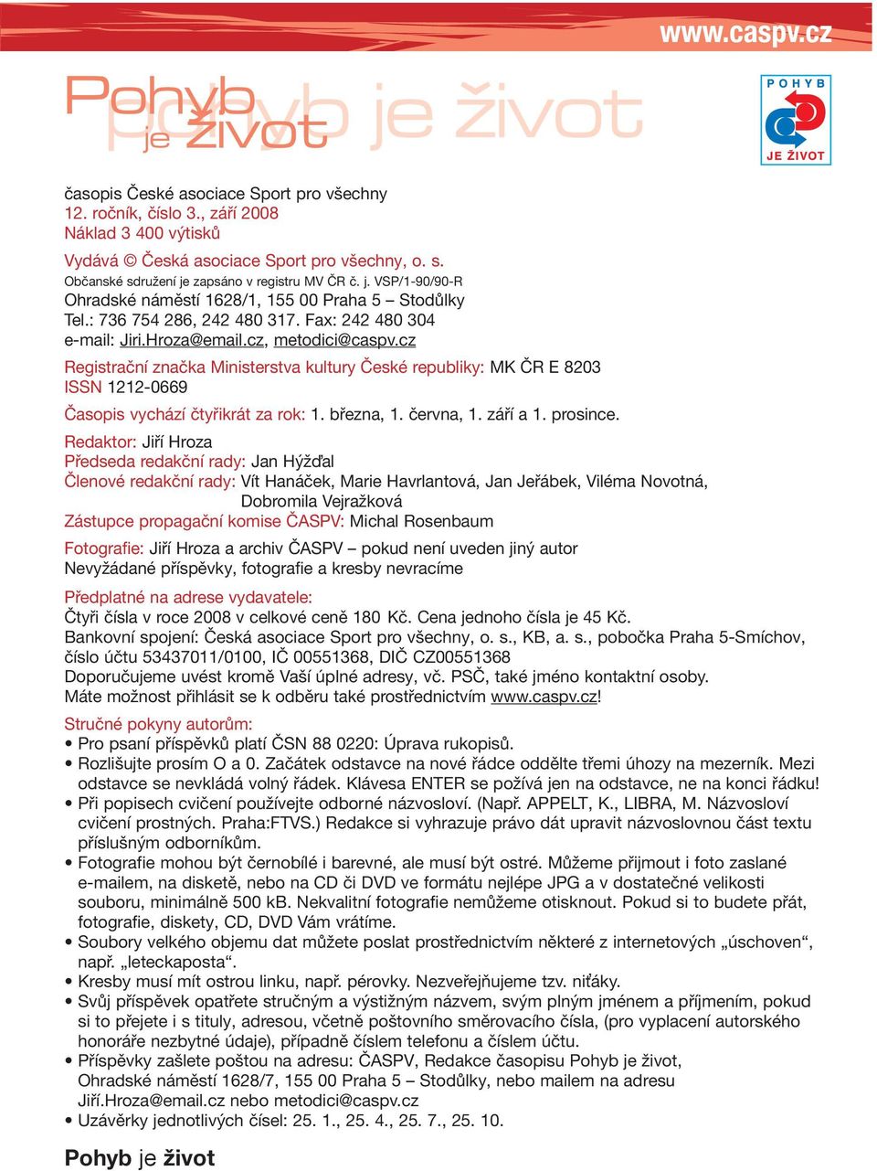 cz, metodici@caspv.cz Registrační značka Ministerstva kultury České republiky: MK ČR E 8203 ISSN 1212-0669 Časopis vychází čtyřikrát za rok: 1. března, 1. června, 1. září a 1. prosince.