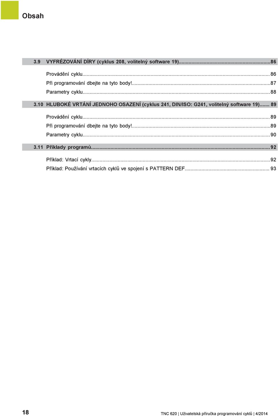 .. 89 Provádění cyklu... 89 Při programování dbejte na tyto body!...89 Parametry cyklu...90 3.11 Příklady programů.