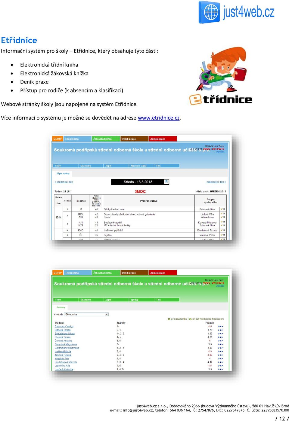 rodiče (k absencím a klasifikaci) Webové stránky školy jsou napojené na systém