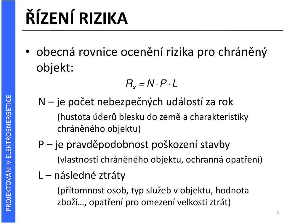 pravděpodobnost poškození stavby (vlastnosti chráněného objektu, ochranná opatření) L následné