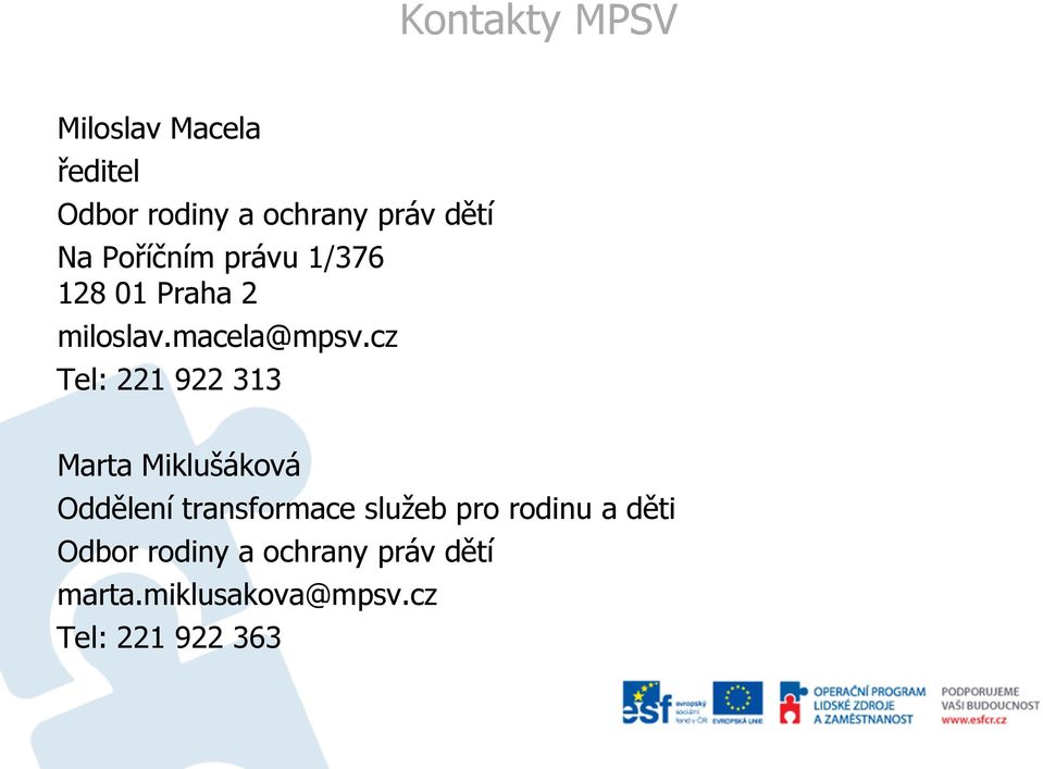 cz Tel: 221 922 313 Marta Miklušáková Oddělení transformace služeb pro