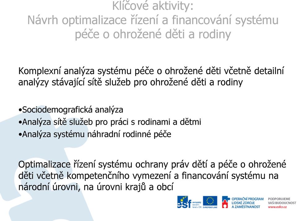 Analýza sítě služeb pro práci s rodinami a dětmi Analýza systému náhradní rodinné péče Optimalizace řízení systému ochrany