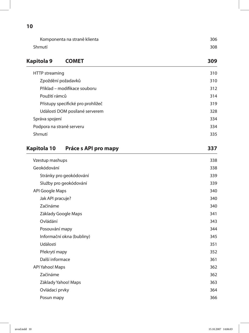 Stránky pro geokódování 339 Služby pro geokódování 339 API Google Maps 340 Jak API pracuje?