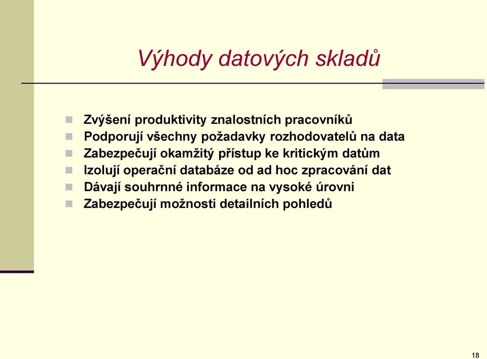 přístup ke kritickým datům Izolují operační databáze od ad hoc zpracování