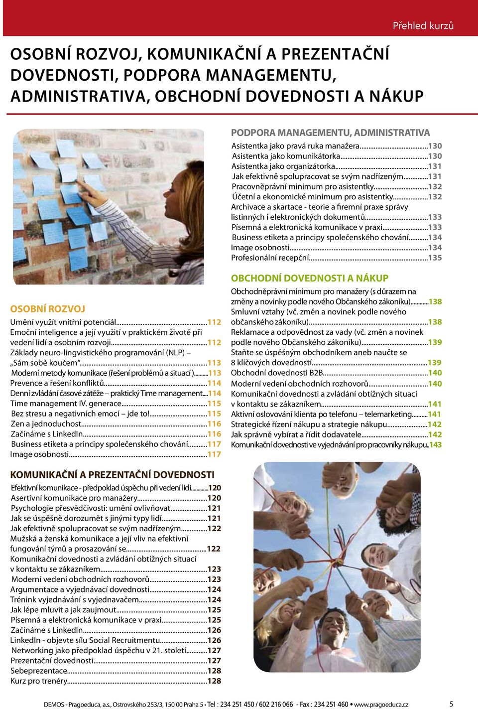 ..132 Účetní a ekonomické minimum pro asistentky...132 Archivace a skartace - teorie a firemní praxe správy listinných i elektronických dokumentů...133 Písemná a elektronická komunikace v praxi.