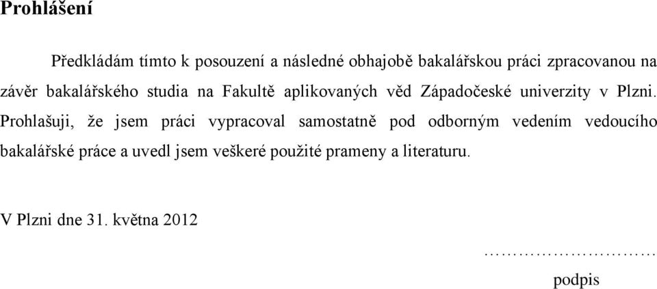 Prohlašuji, že jsem práci vypracoval samostatně pod odborným vedením vedoucího bakalářské