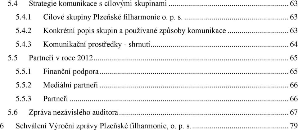 .. 65 5.5.2 Mediální partneři... 66 5.5.3 Partneři... 66 5.6 Zpráva nezávislého auditora.