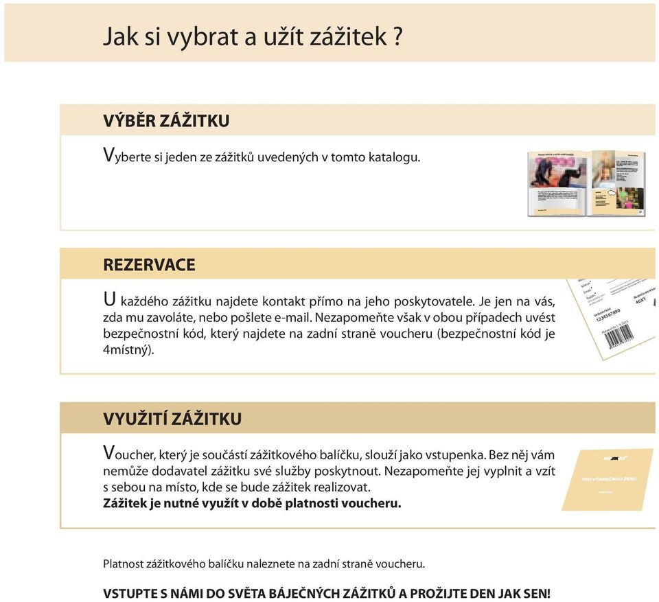 Město, PS Telefon Email Podpis (bez podpisu není poukaz platný) Podpisem tohoto voucheru potvrzuji, že jsem s které jsou k dispozici na internetových stránkách ww Unikátní kód Bezpečnostní kód