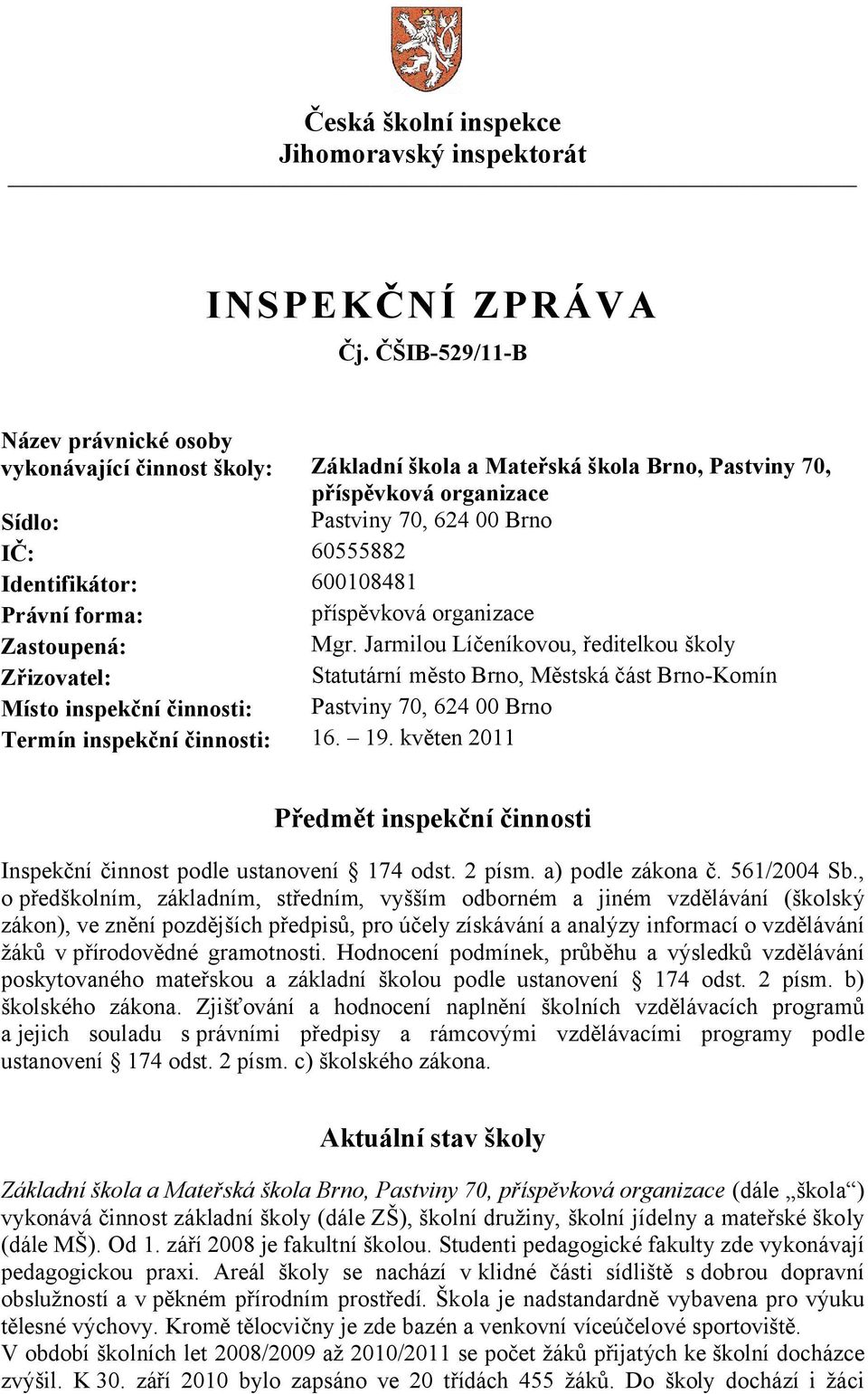 600108481 Právní forma: příspěvková organizace Zastoupená: Mgr.