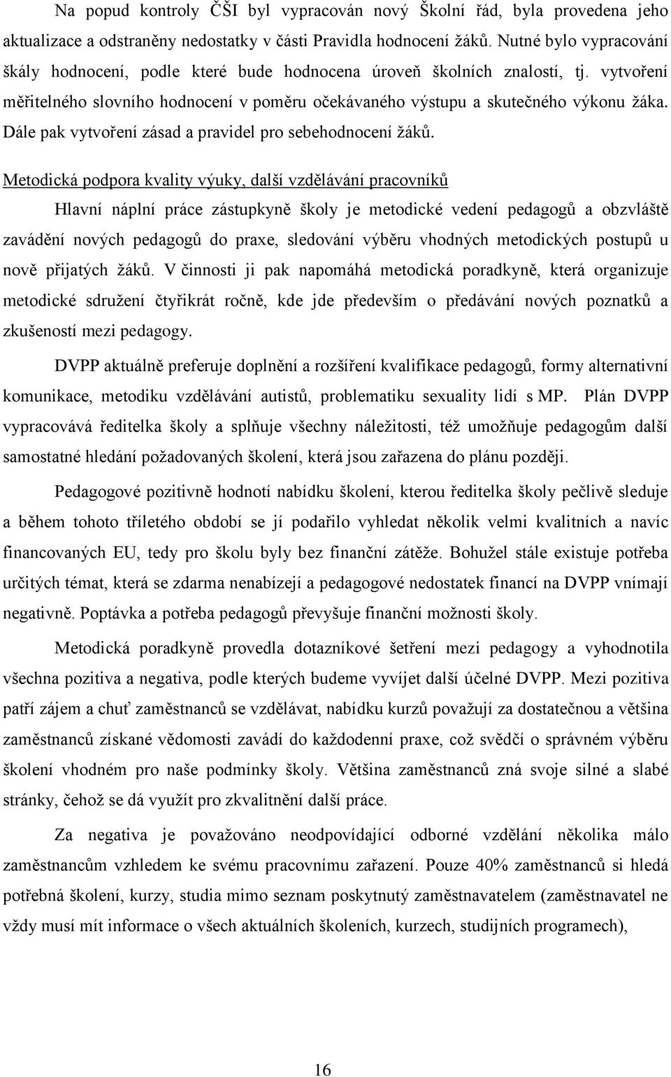 Dále pak vytvoření zásad a pravidel pro sebehodnocení žáků.