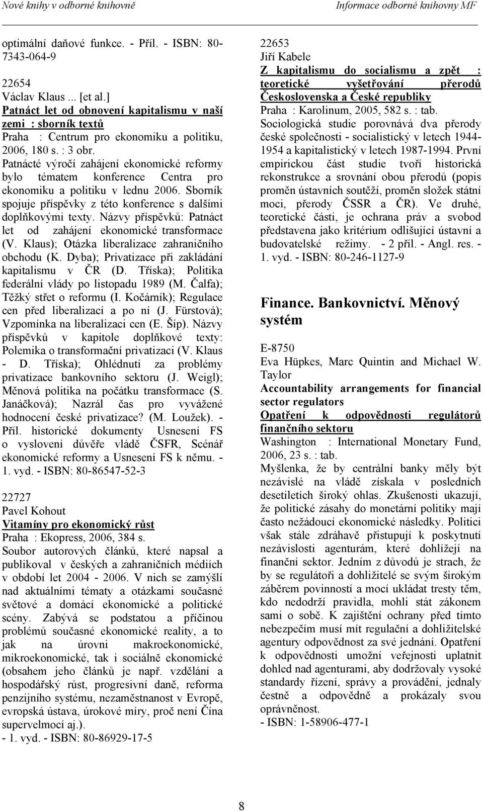 Patnácté výročí zahájení ekonomické reformy bylo tématem konference Centra pro ekonomiku a politiku v lednu 2006. Sborník spojuje příspěvky z této konference s dalšími doplňkovými texty.