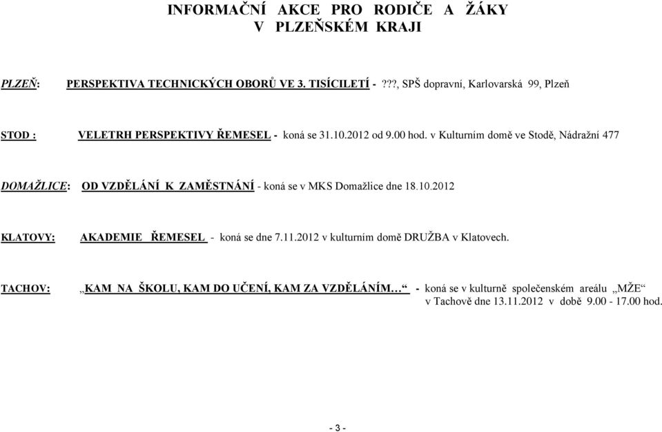 v Kulturním domě ve Stodě, Nádraţní 477 DOMAŽLICE: OD VZDĚLÁNÍ K ZAMĚSTNÁNÍ - koná se v MKS Domaţlice dne 18.10.