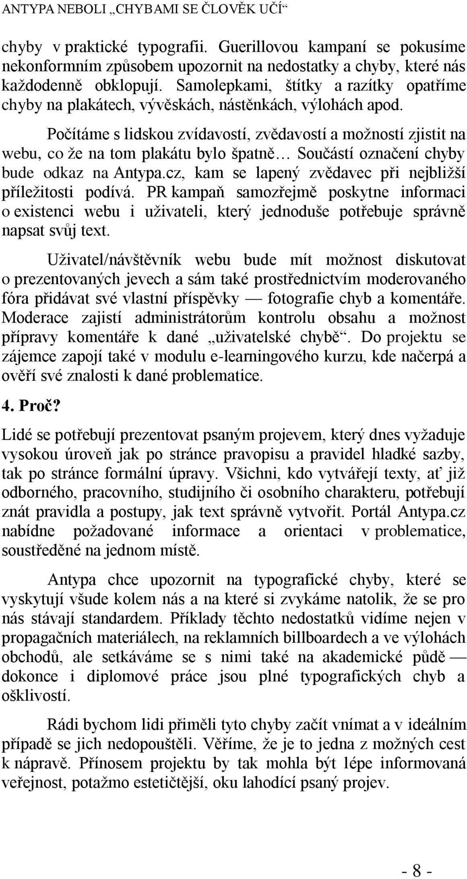 Počítáme s lidskou zvídavostí, zvědavostí a moţností zjistit na webu, co ţe na tom plakátu bylo špatně Součástí označení chyby bude odkaz na Antypa.