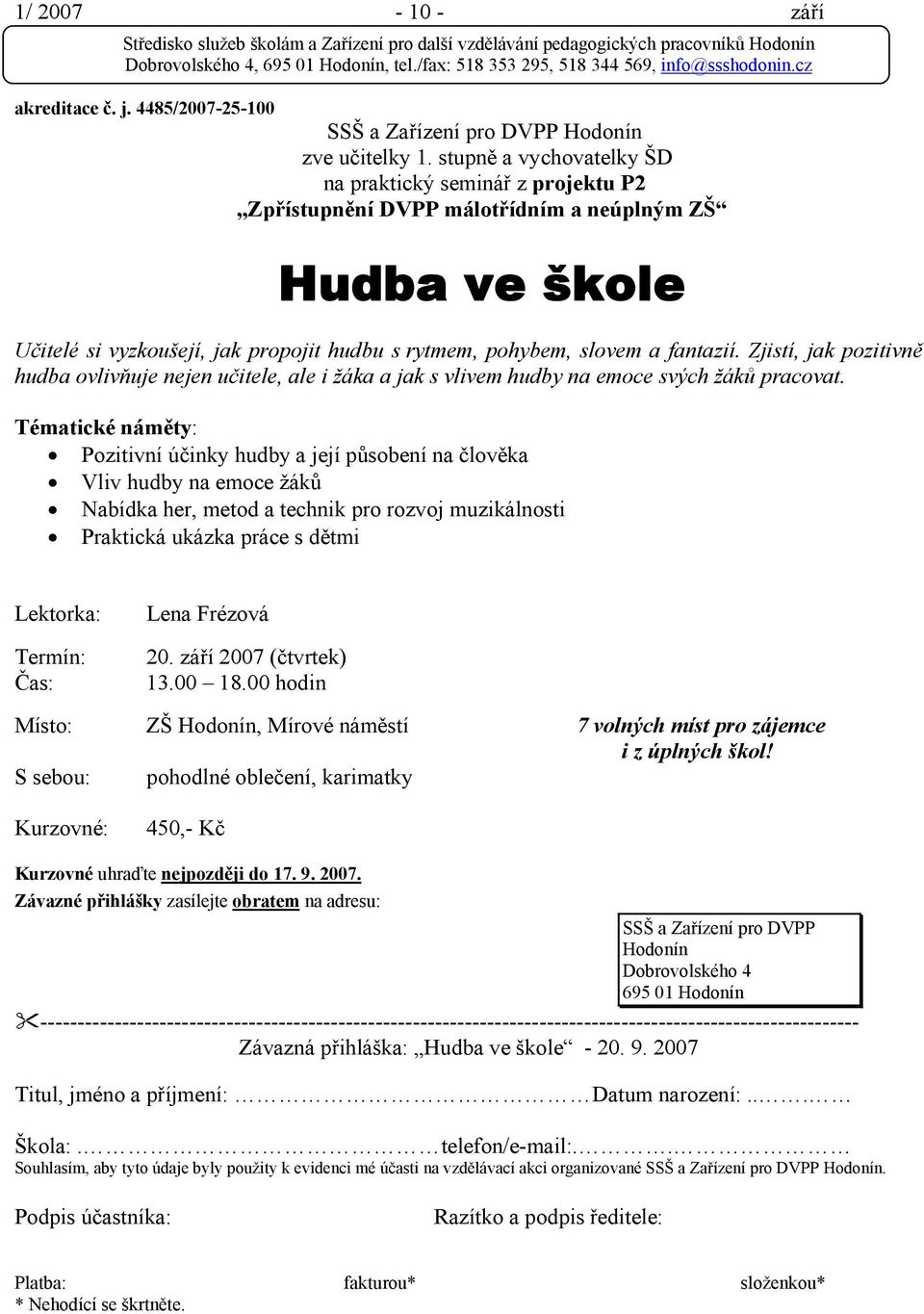 Zjistí, jak pozitivně hudba ovlivňuje nejen učitele, ale i žáka a jak s vlivem hudby na emoce svých žáků pracovat.