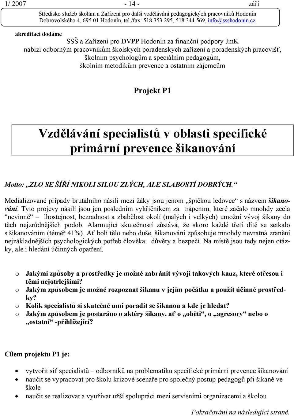 Medializované případy brutálního násilí mezi žáky jsou jenom špičkou ledovce s názvem šikanování.