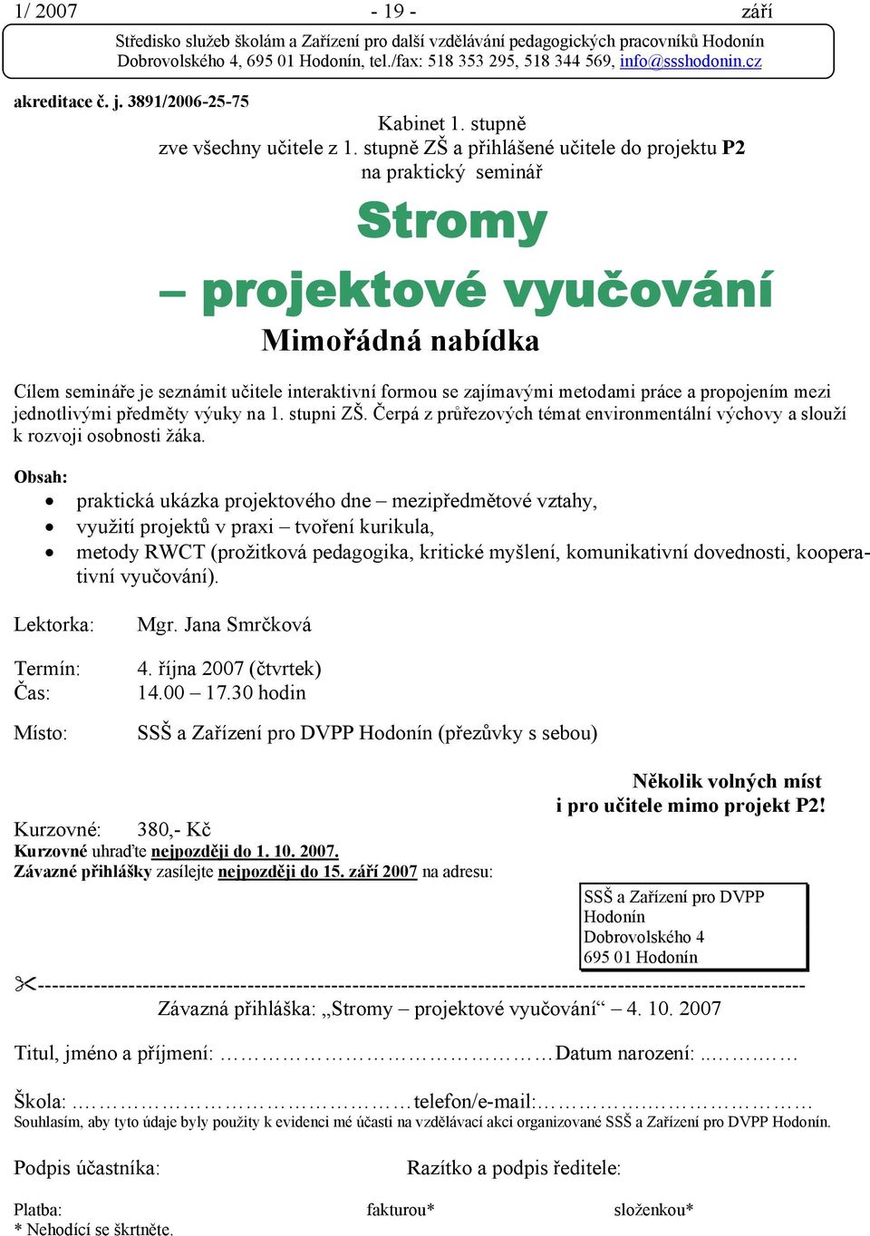 propojením mezi jednotlivými předměty výuky na 1. stupni ZŠ. Čerpá z průřezových témat environmentální výchovy a slouží k rozvoji osobnosti žáka.