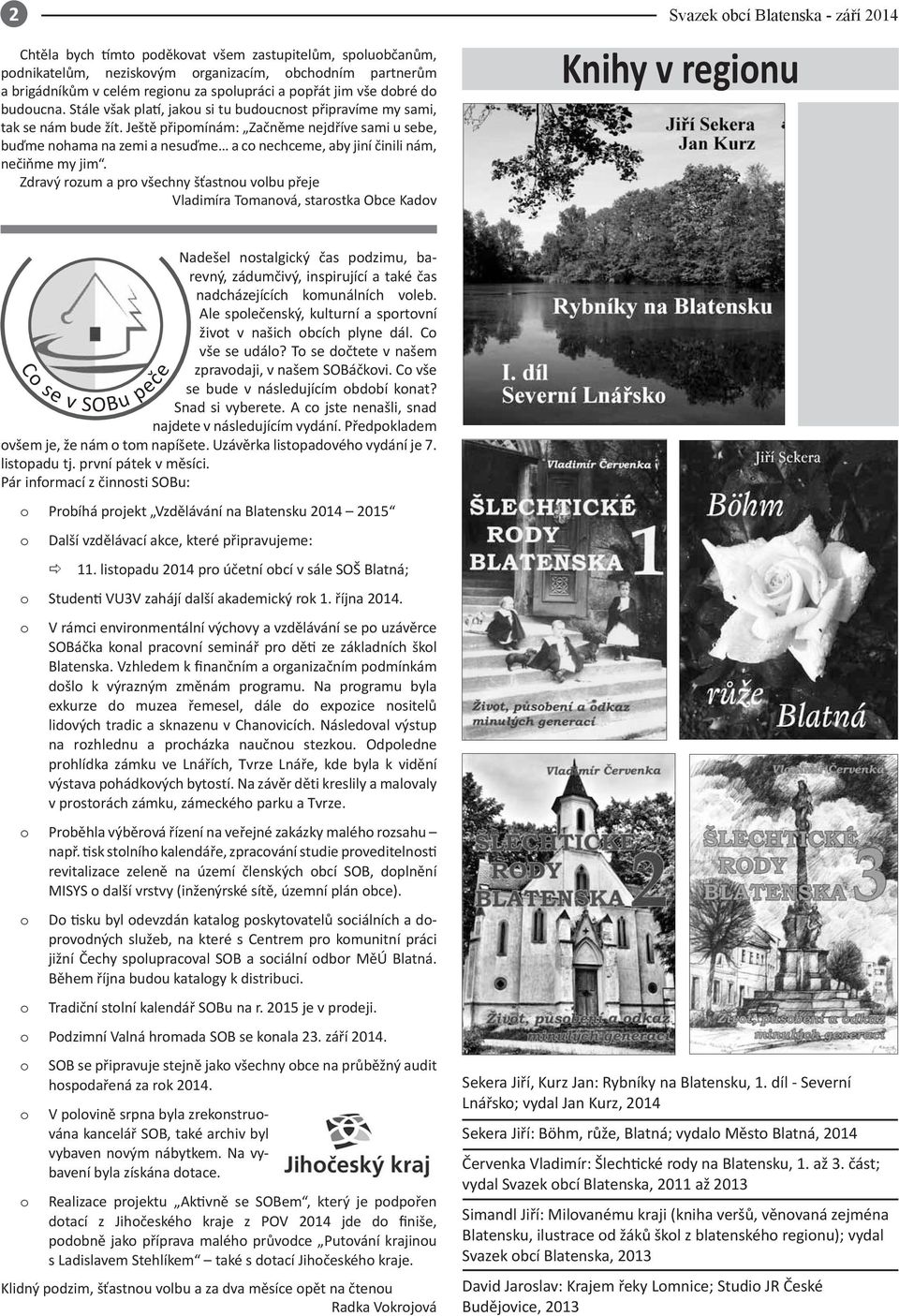 Ještě připomínám: Začněme nejdříve sami u sebe, buďme nohama na zemi a nesuďme a co nechceme, aby jiní činili nám, nečiňme my jim.