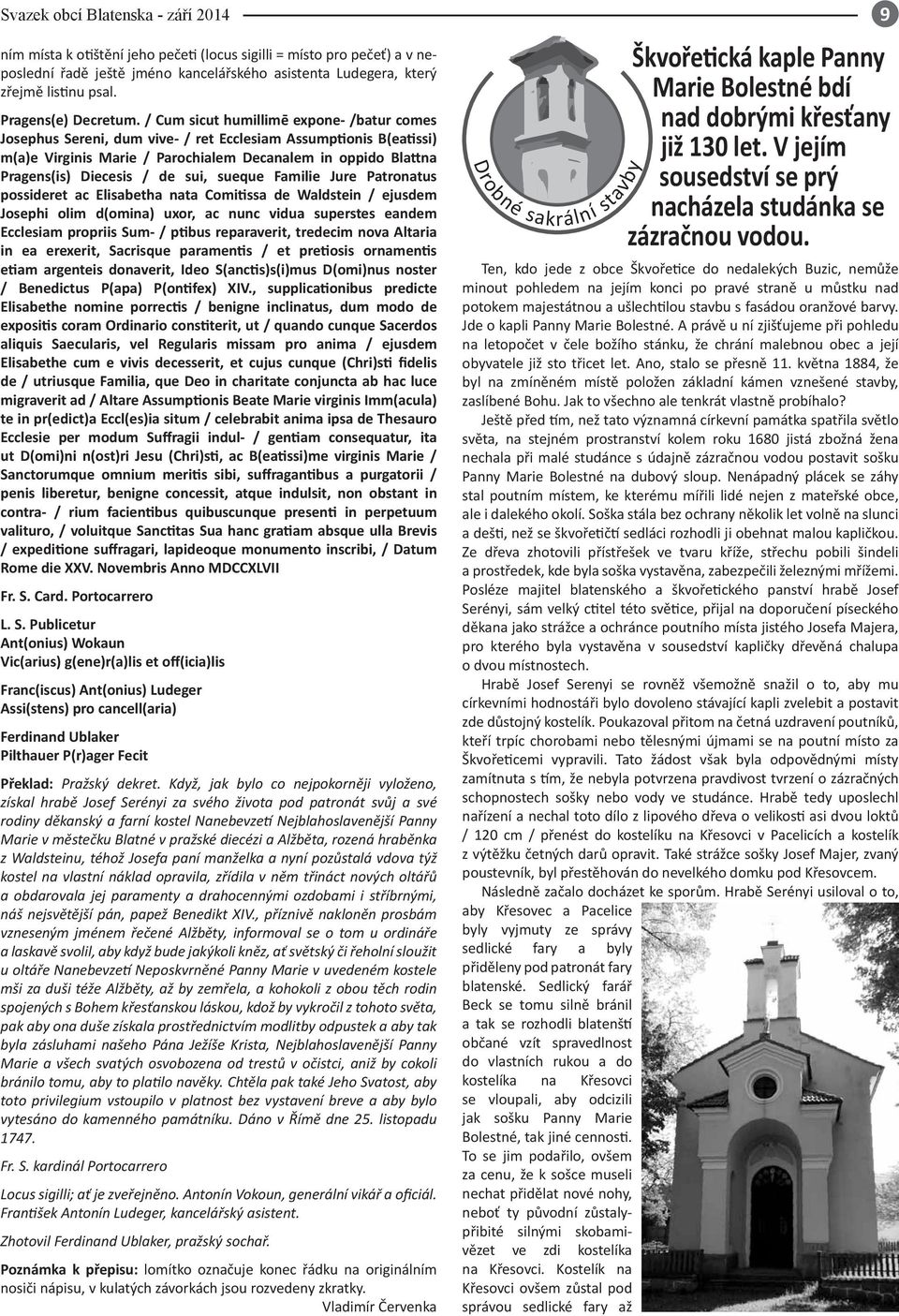 / Cum sicut humillimē expone- /batur comes Josephus Sereni, dum vive- / ret Ecclesiam Assumptionis B(eatissi) m(a)e Virginis Marie / Parochialem Decanalem in oppido Blattna Pragens(is) Diecesis / de