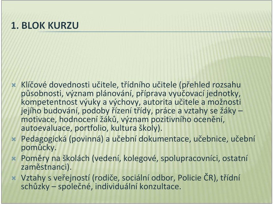 ocenění, autoevaluace, portfolio, kultura školy). Pedagogická(povinná) a učebnídokumentace, učebnice, učební pomůcky.