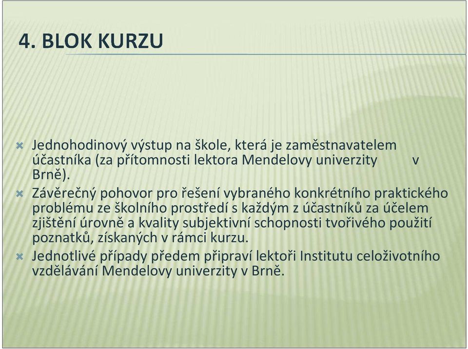 Závěrečný pohovor pro řešenívybraného konkrétního praktického problému ze školního prostředís každým