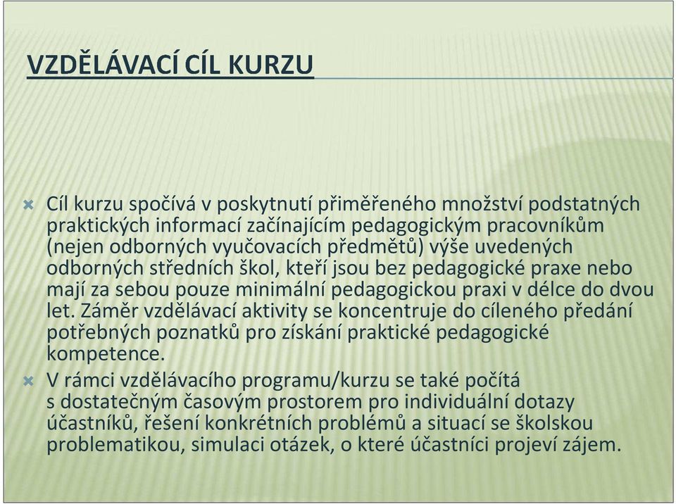 Záměr vzdělávací aktivity se koncentruje do cíleného předání potřebných poznatků pro získání praktické pedagogické kompetence.