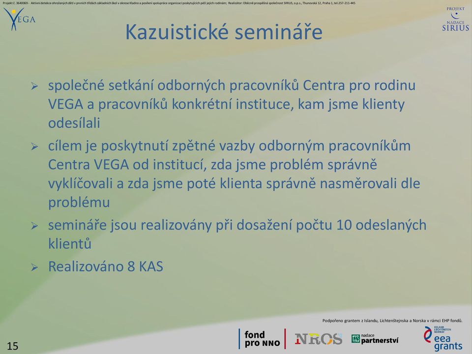 pracovníkům Centra VEGA od institucí, zda jsme problém správně vyklíčovali a zda jsme poté klienta