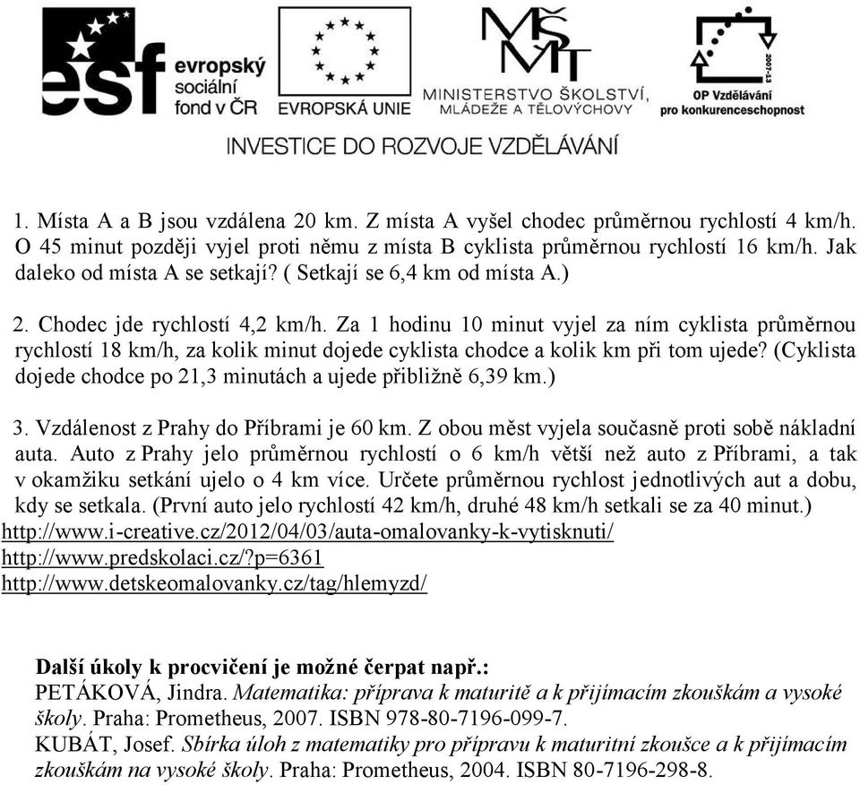 Za 1 hodinu 10 minut vyjel za ním cyklista průměrnou rychlostí 18 km/h, za kolik minut dojede cyklista chodce a kolik km při tom ujede?