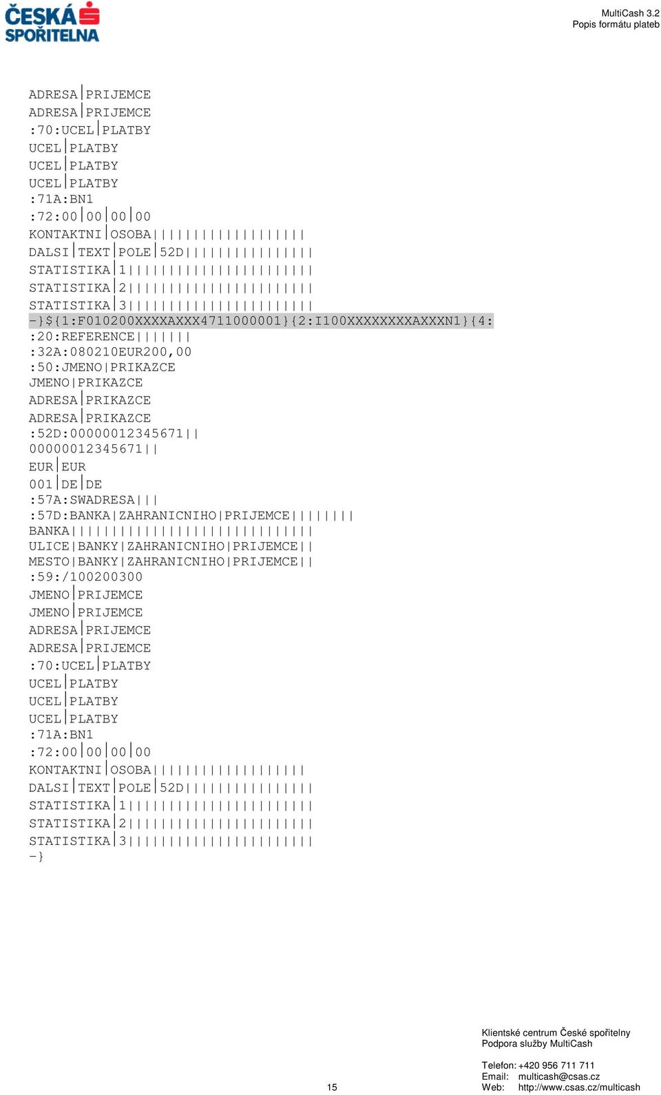 00000012345671 EUR EUR 001 DE DE :57A:SWADRESA :57D:BANKA ZAHRANICNIHO PRIJEMCE BANKA ULICE BANKY ZAHRANICNIHO PRIJEMCE MESTO BANKY ZAHRANICNIHO PRIJEMCE :59:/100200300 JMENO PRIJEMCE JMENO