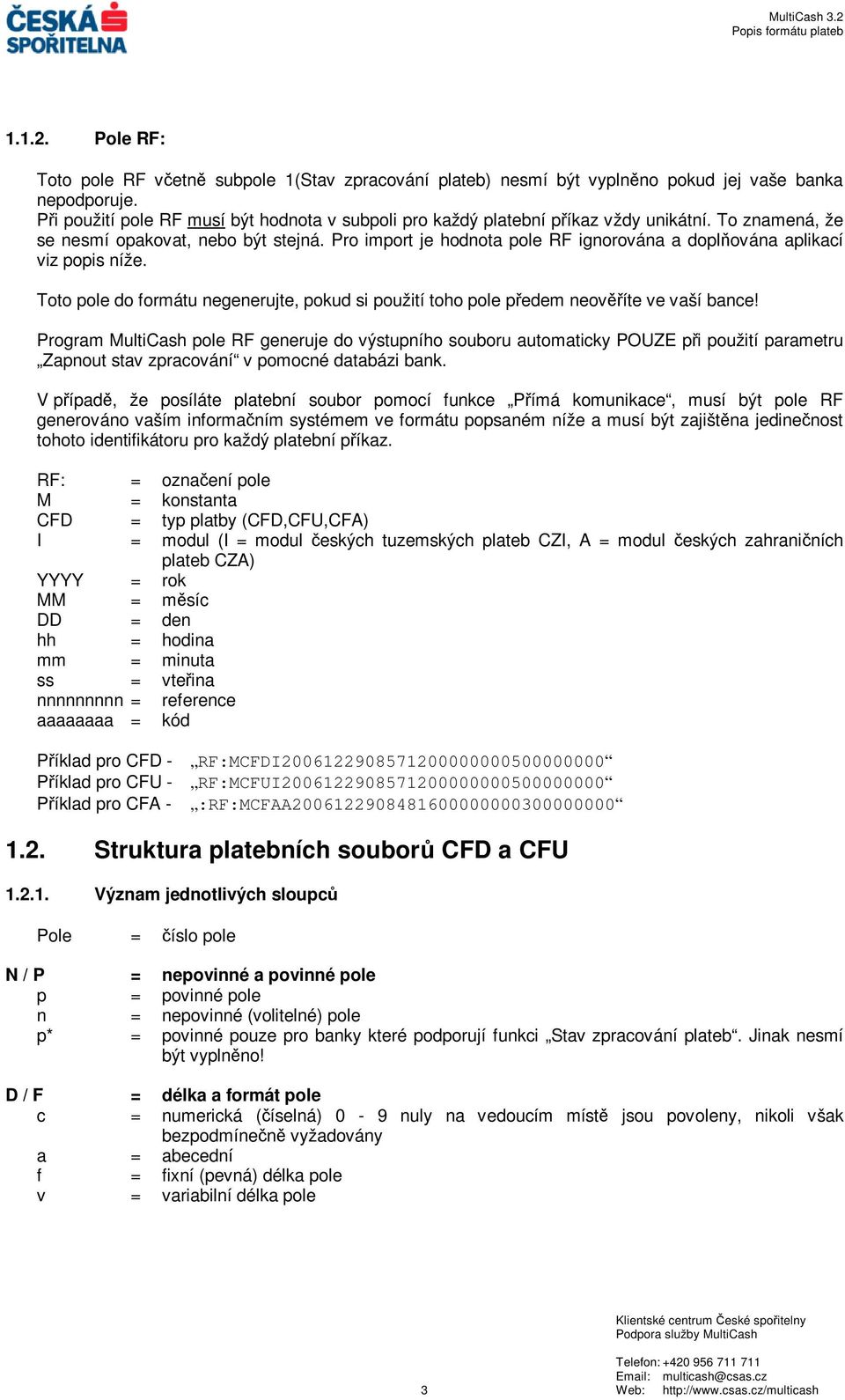 Pro imort je hodnota ole RF ignorována a dolňována alikací viz ois níže. Toto ole do formátu negenerujte, okud si oužití toho ole ředem neověříte ve vaší bance!