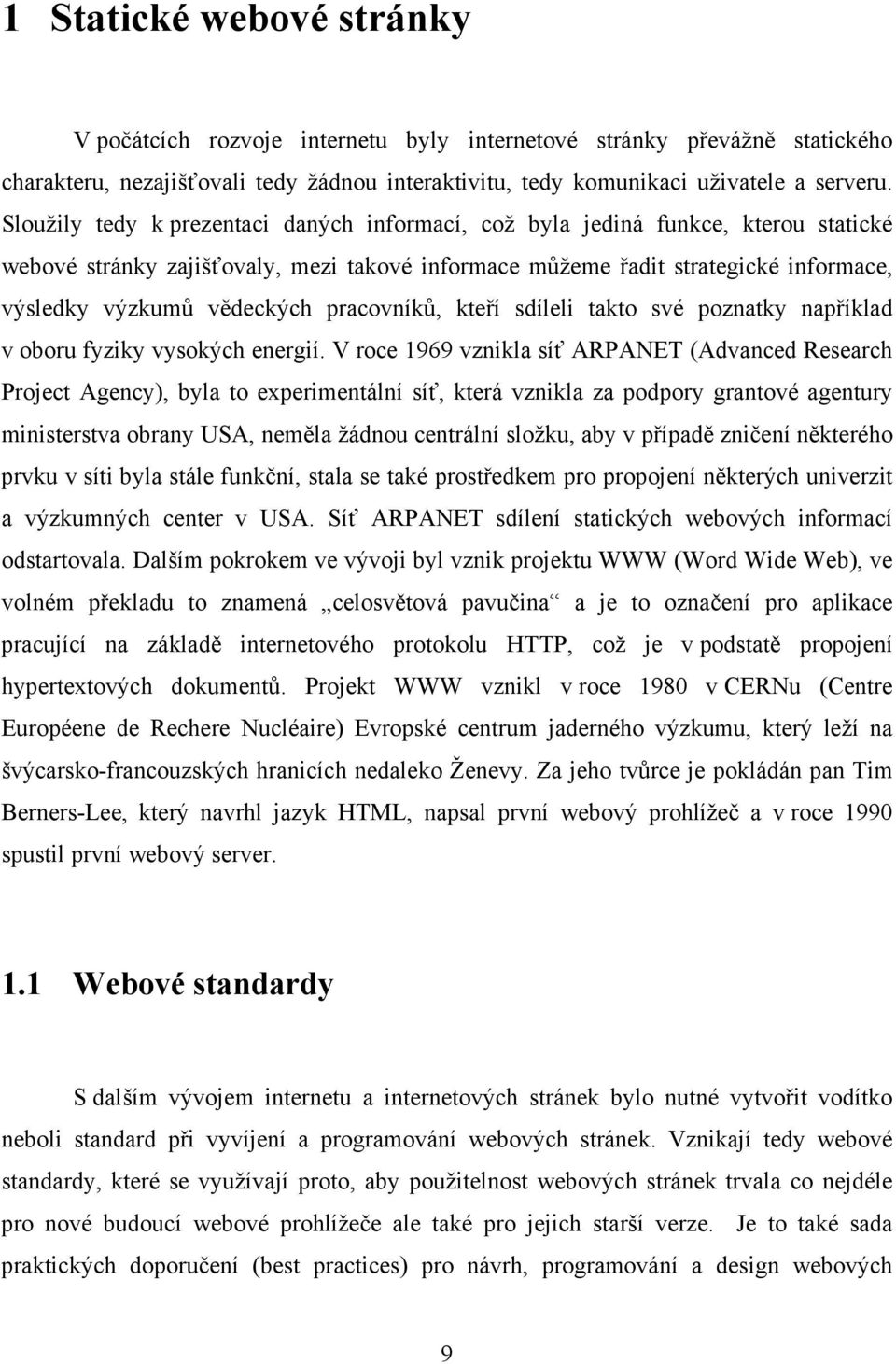 pracovníků, kteří sdíleli takto své poznatky například v oboru fyziky vysokých energií.