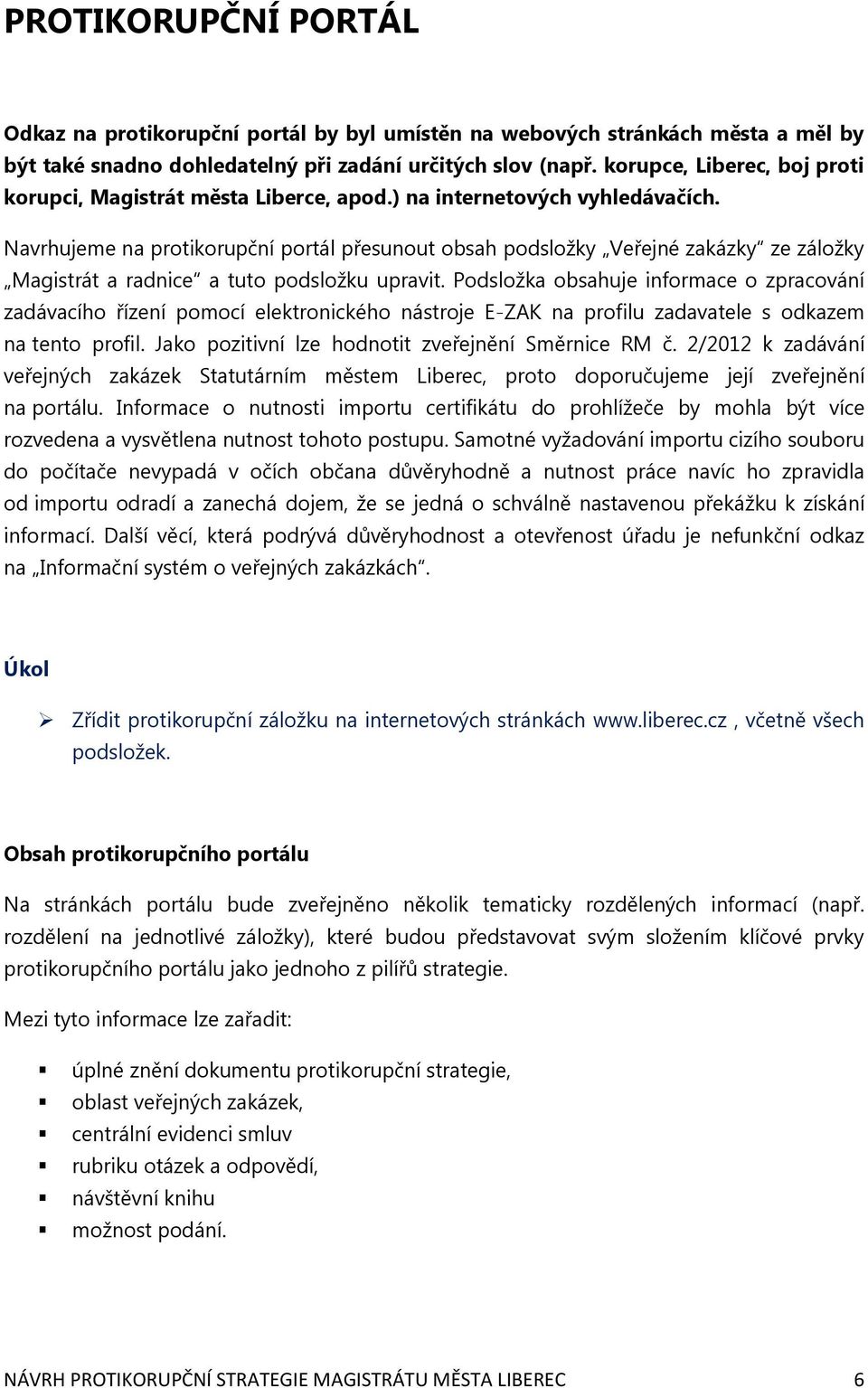 Navrhujeme na protikorupční portál přesunout obsah podsložky Veřejné zakázky ze záložky Magistrát a radnice a tuto podsložku upravit.