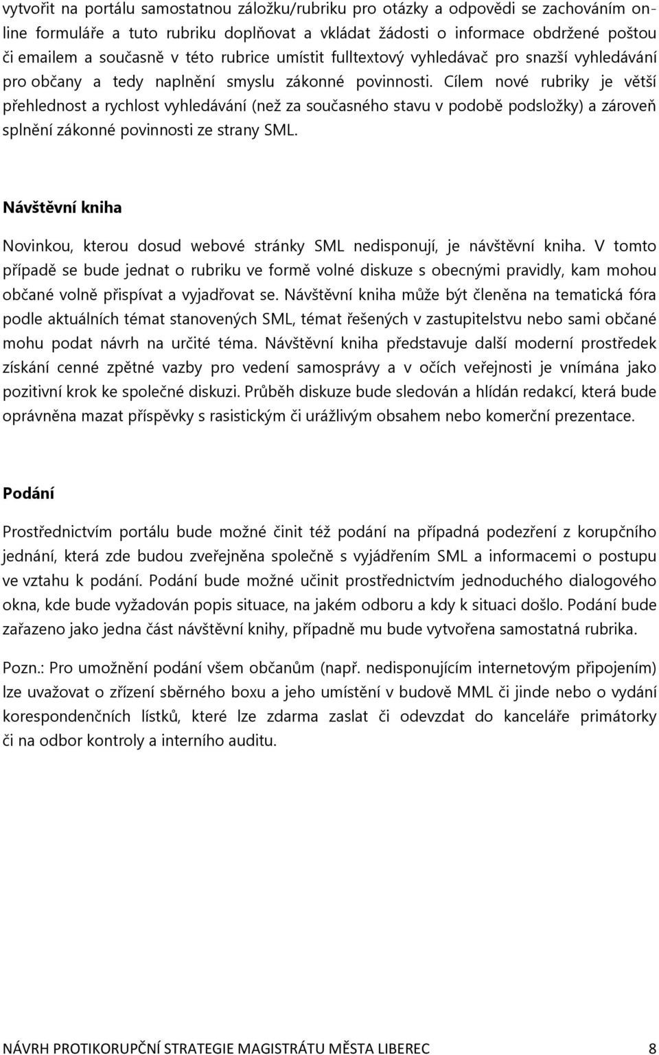 Cílem nové rubriky je větší přehlednost a rychlost vyhledávání (než za současného stavu v podobě podsložky) a zároveň splnění zákonné povinnosti ze strany SML.