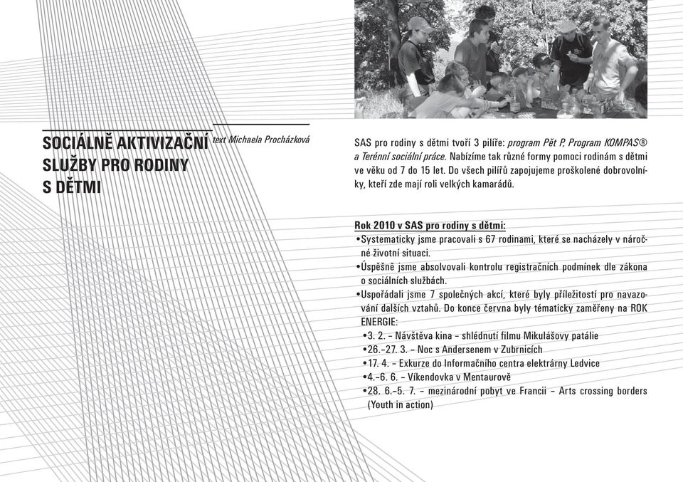 Rok 2010 v SAS pro rodiny s dětmi: Systematicky jsme pracovali s 67 rodinami, které se nacházely v náročné životní situaci.