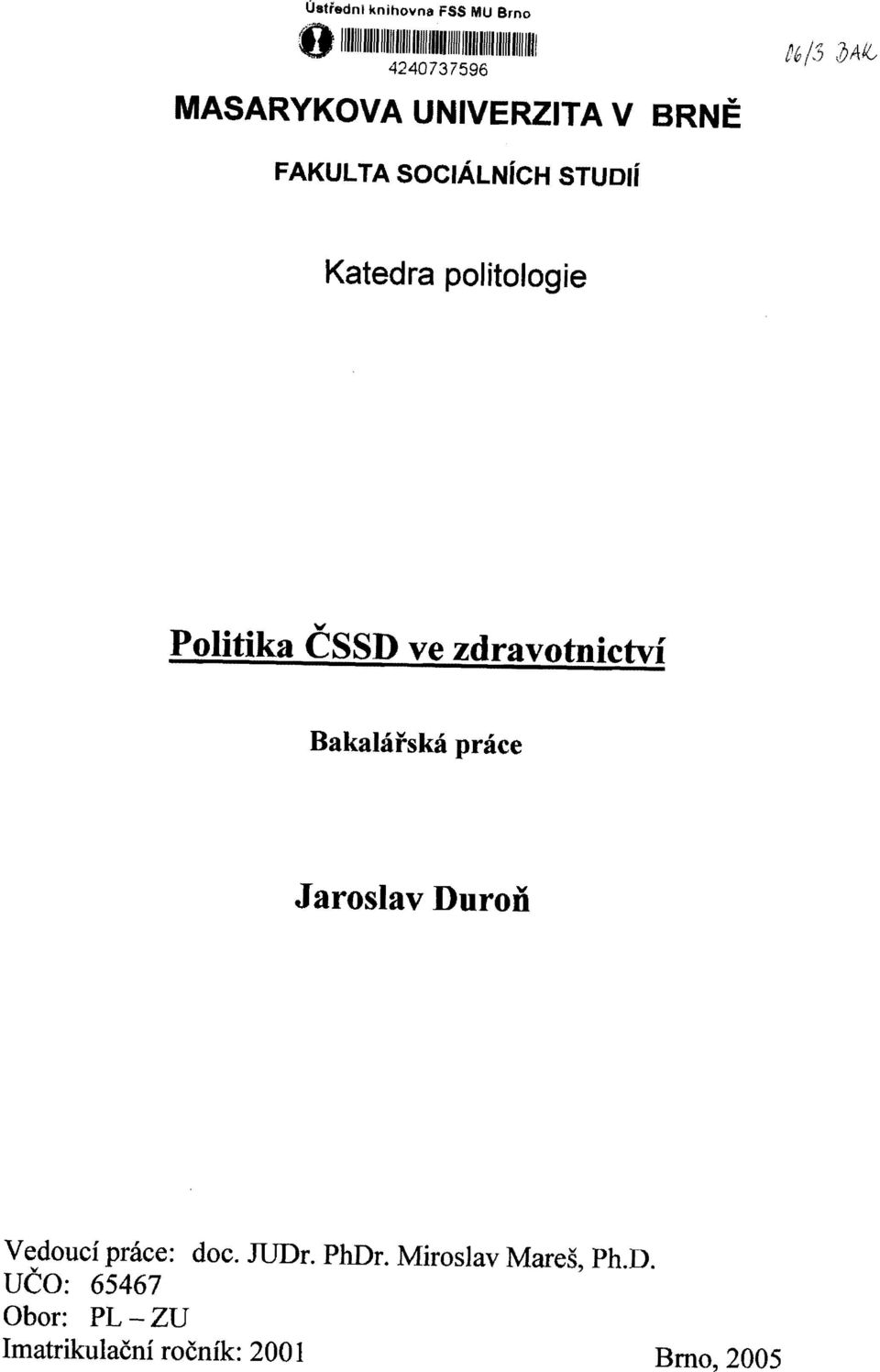 politologie Politika ČSSD ve zdravotnictví Bakalářská práce Jaroslav Duroň Vedoucí