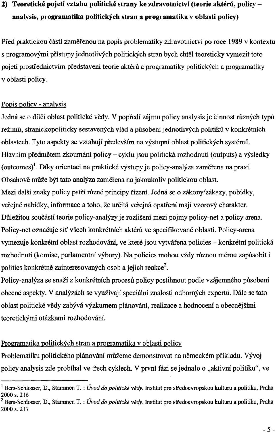 programatiky politických a programatiky v oblasti policy. Popis poliev - analysis Jedná se o dílčí oblast politické vědy.