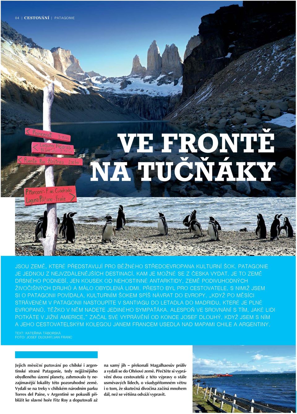 PŘESTO BYL PRO CESTOVATELE, S NIMIŽ JSEM SI O PATAGONII POVÍDALA, KULTURNÍM ŠOKEM SPÍŠ NÁVRAT DO EVROPY.