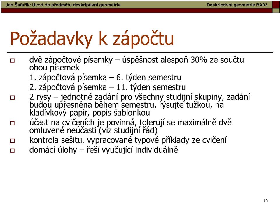 týden semestru 2 rysy jednotné zadání pro všechny studijní skupiny, zadání budou upřesněna během semestru, rýsujte tužkou, na kladívkový