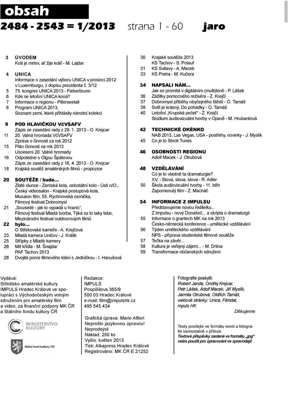 7 Informace o regionu - Pillerseetall 8 Program UNICA 2013, Seznam zemí, které přihlásily národní kolekci 9 POD HLAVIČKOU VčVSAFV Zápis ze zasedání rady z 29. 1. 2013 - O. Krejcar 11 20.