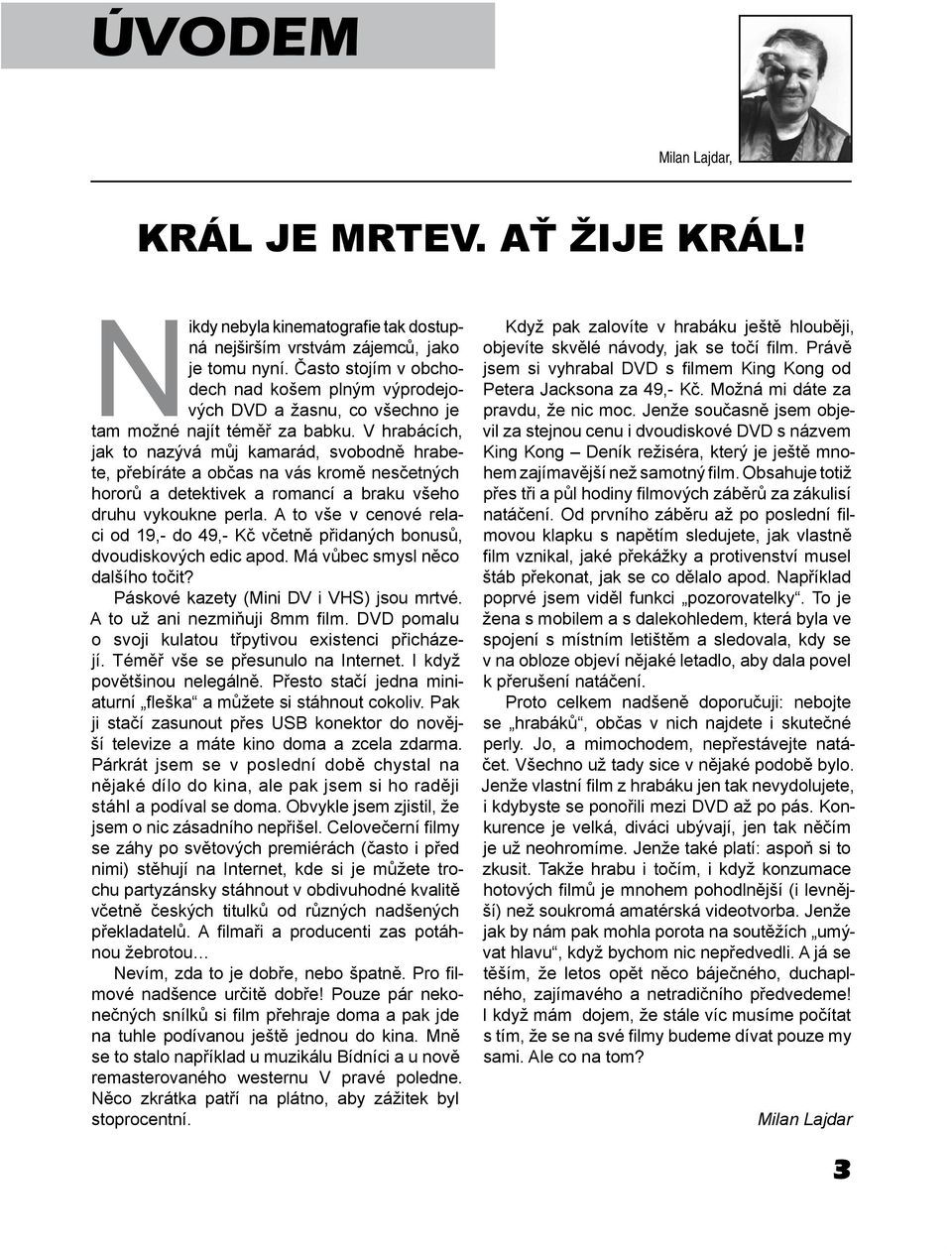 V hrabácích, jak to nazývá můj kamarád, svobodně hrabete, přebíráte a občas na vás kromě nesčetných hororů a detektivek a romancí a braku všeho druhu vykoukne perla.