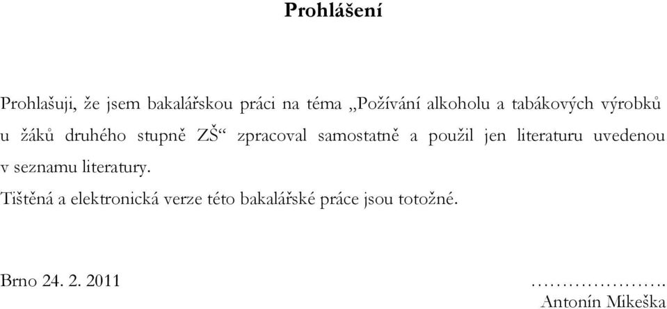 samostatně a pouţil jen literaturu uvedenou v seznamu literatury.