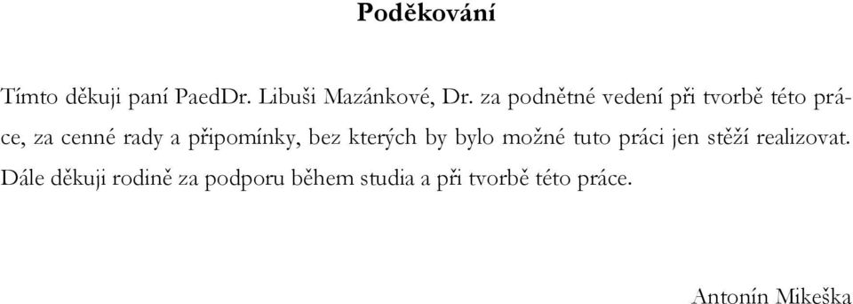 připomínky, bez kterých by bylo moţné tuto práci jen stěţí