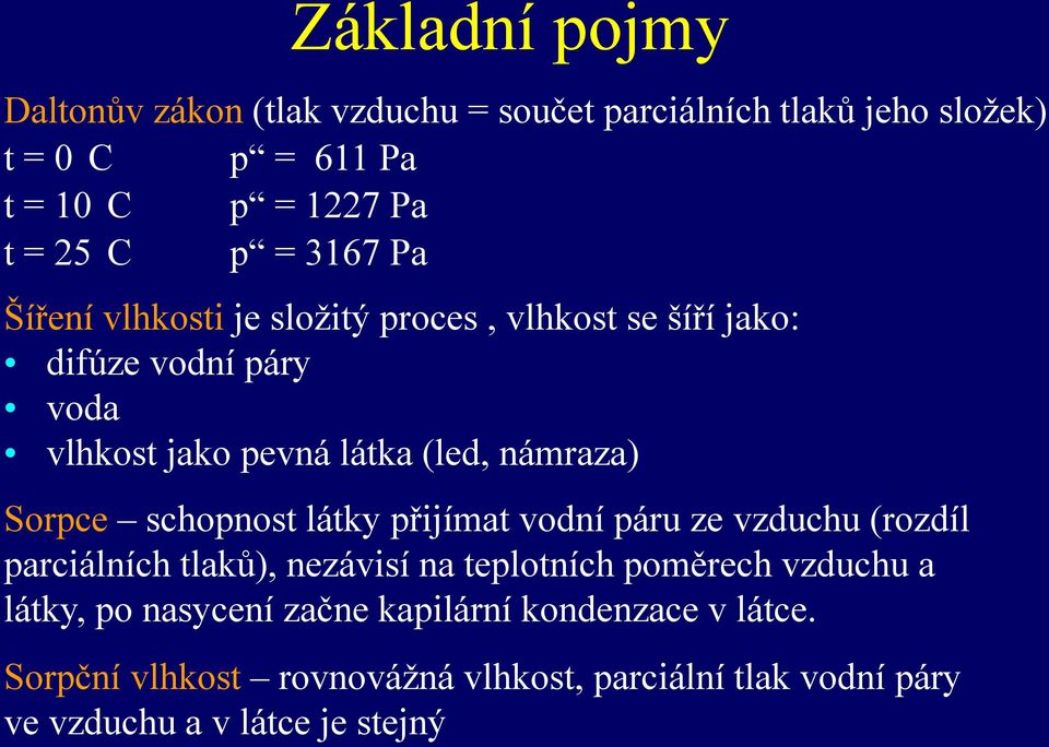 Sorpce schopnost látky přijímat vodní páru ze vzduchu (rozdíl parciálních tlaků), nezávisí na teplotních poměrech vzduchu a látky, po